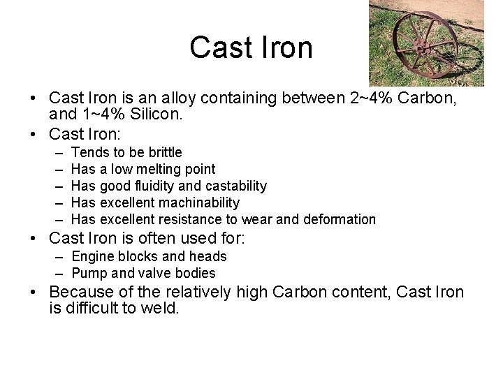 Cast Iron • Cast Iron is an alloy containing between 2~4% Carbon, and 1~4%