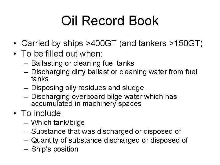 Oil Record Book • Carried by ships >400 GT (and tankers >150 GT) •