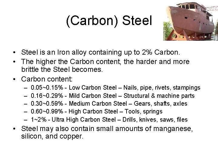 (Carbon) Steel • Steel is an Iron alloy containing up to 2% Carbon. •