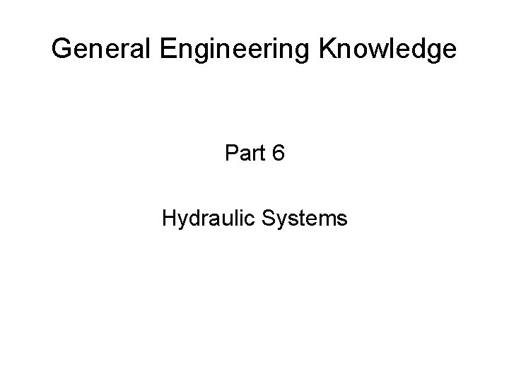 General Engineering Knowledge Part 6 Hydraulic Systems 