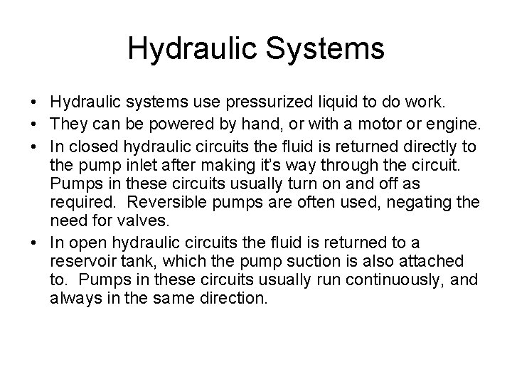 Hydraulic Systems • Hydraulic systems use pressurized liquid to do work. • They can