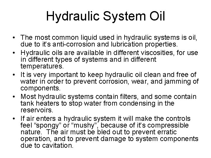 Hydraulic System Oil • The most common liquid used in hydraulic systems is oil,