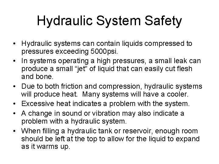 Hydraulic System Safety • Hydraulic systems can contain liquids compressed to pressures exceeding 5000