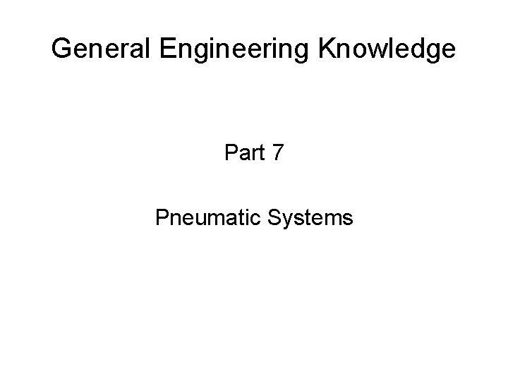 General Engineering Knowledge Part 7 Pneumatic Systems 