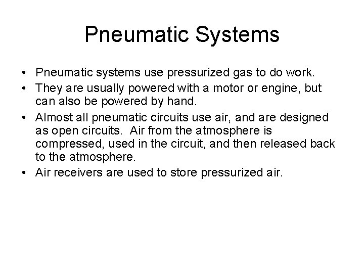 Pneumatic Systems • Pneumatic systems use pressurized gas to do work. • They are