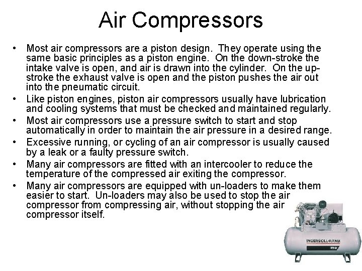 Air Compressors • Most air compressors are a piston design. They operate using the