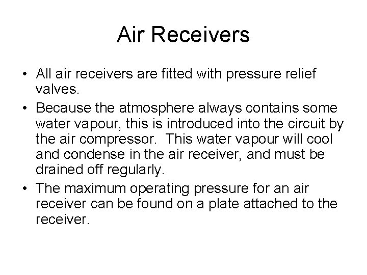 Air Receivers • All air receivers are fitted with pressure relief valves. • Because
