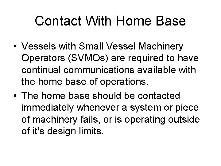 Contact With Home Base • Vessels with Small Vessel Machinery Operators (SVMOs) are required