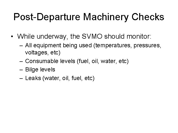 Post-Departure Machinery Checks • While underway, the SVMO should monitor: – All equipment being