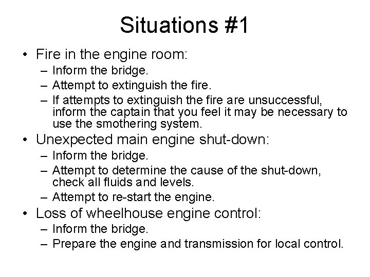 Situations #1 • Fire in the engine room: – Inform the bridge. – Attempt