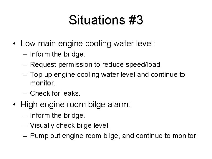 Situations #3 • Low main engine cooling water level: – Inform the bridge. –