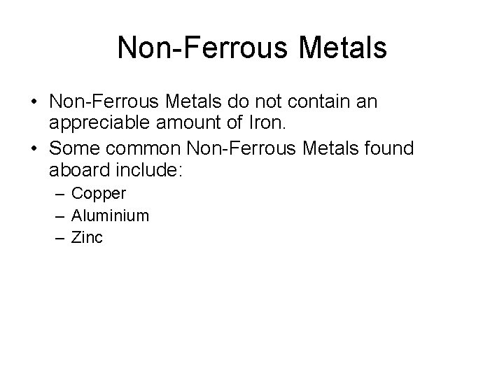 Non-Ferrous Metals • Non-Ferrous Metals do not contain an appreciable amount of Iron. •
