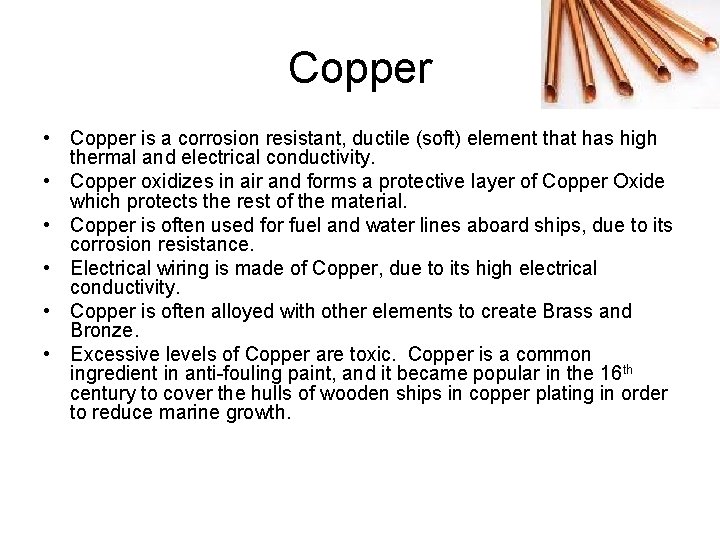 Copper • Copper is a corrosion resistant, ductile (soft) element that has high thermal