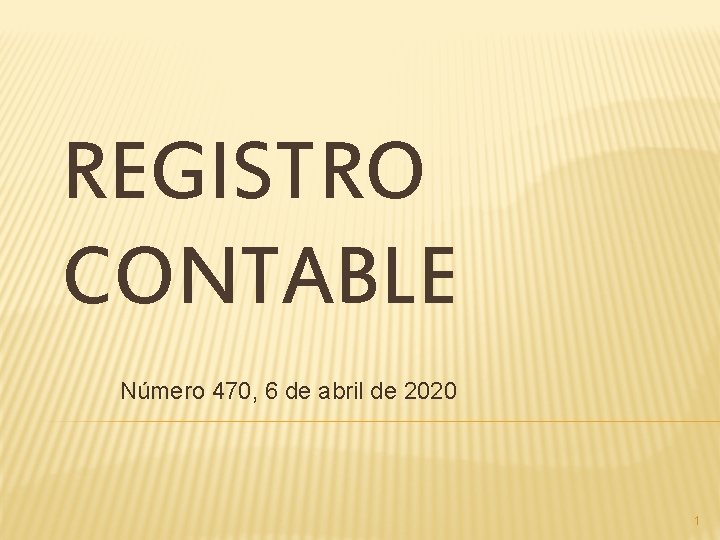 REGISTRO CONTABLE Número 470, 6 de abril de 2020 1 