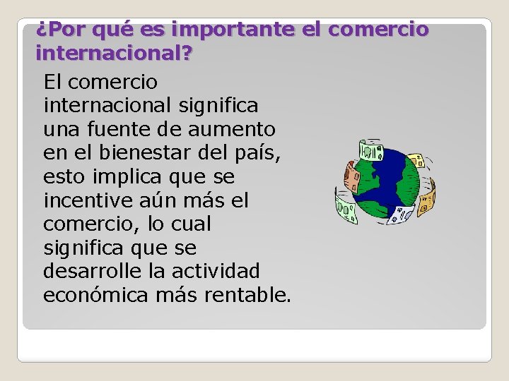 ¿Por qué es importante el comercio internacional? El comercio internacional significa una fuente de