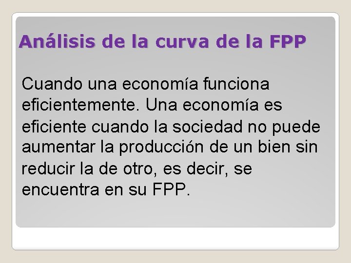 Análisis de la curva de la FPP Cuando una economía funciona eficientemente. Una economía