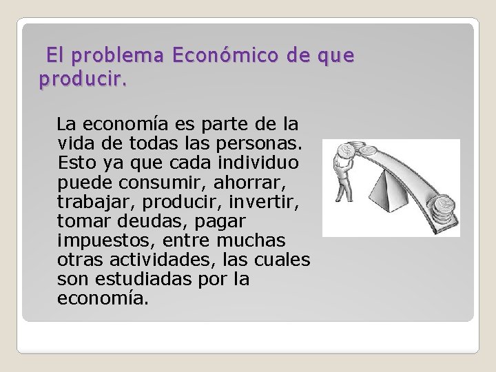  El problema Económico de que producir. La economía es parte de la vida