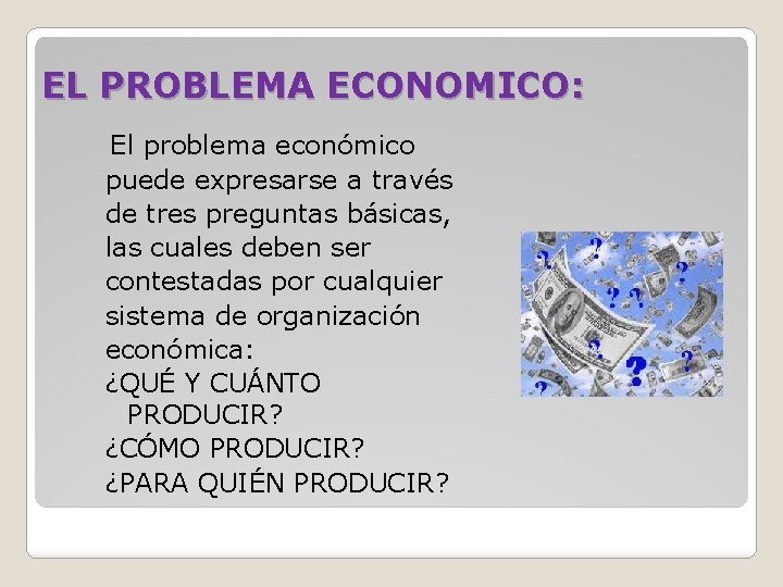 EL PROBLEMA ECONOMICO: El problema económico puede expresarse a través de tres preguntas básicas,