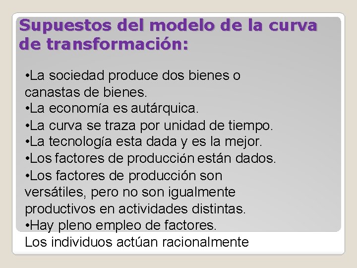 Supuestos del modelo de la curva de transformación: • La sociedad produce dos bienes