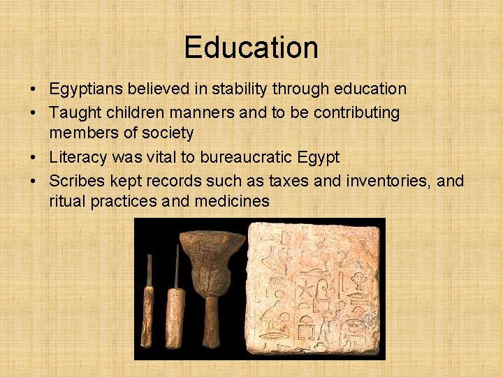 Education • Egyptians believed in stability through education • Taught children manners and to