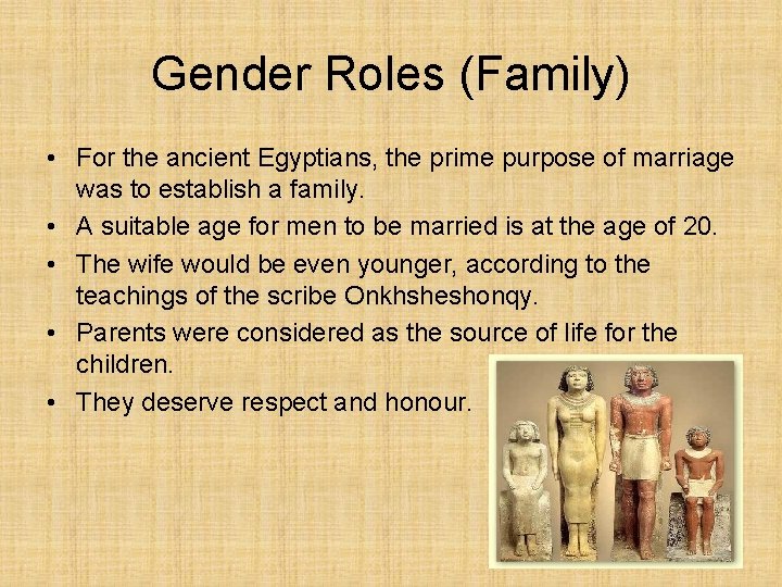 Gender Roles (Family) • For the ancient Egyptians, the prime purpose of marriage was