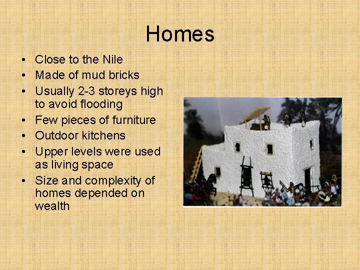 Homes • Close to the Nile • Made of mud bricks • Usually 2