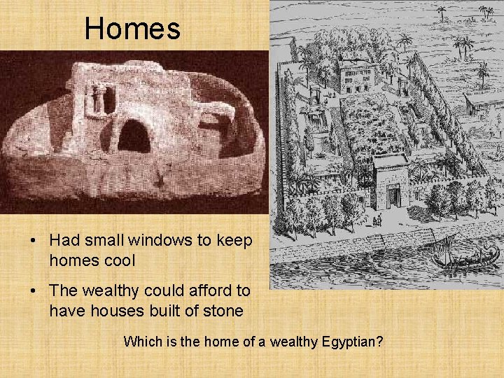Homes • Had small windows to keep homes cool • The wealthy could afford