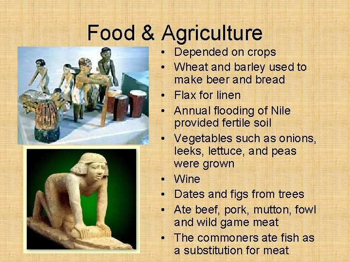 Food & Agriculture • Depended on crops • Wheat and barley used to make