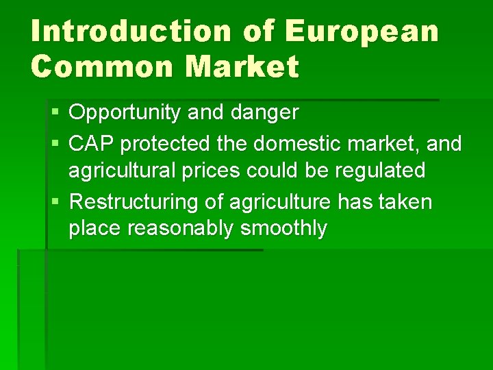 Introduction of European Common Market § Opportunity and danger § CAP protected the domestic