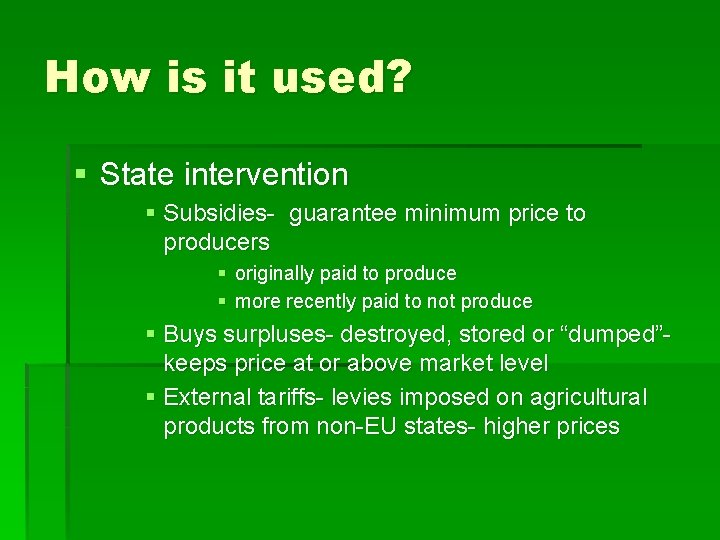 How is it used? § State intervention § Subsidies- guarantee minimum price to producers