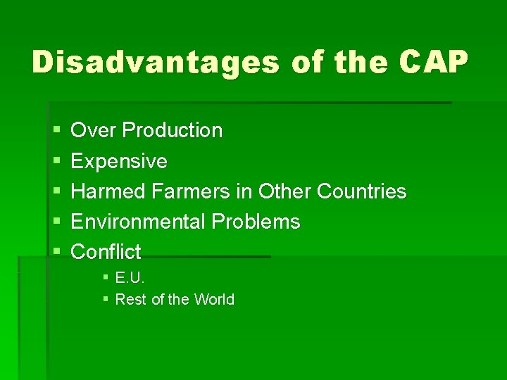 Disadvantages of the CAP § § § Over Production Expensive Harmed Farmers in Other