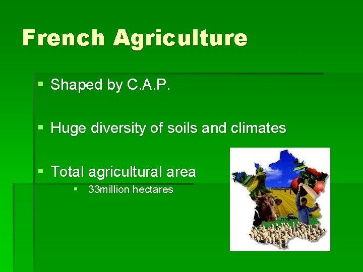 French Agriculture § Shaped by C. A. P. § Huge diversity of soils and