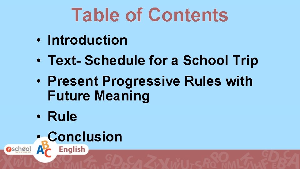 Table of Contents • Introduction • Text- Schedule for a School Trip • Present Table of Contents • Introduction • Text- Schedule for a School Trip • Present