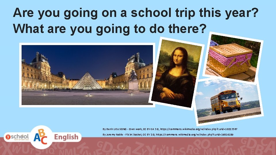 Are you going on a school trip this year? What are you going to Are you going on a school trip this year? What are you going to