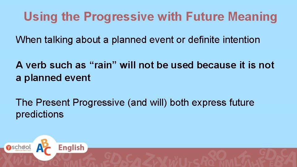 Using the Progressive with Future Meaning When talking about a planned event or definite Using the Progressive with Future Meaning When talking about a planned event or definite