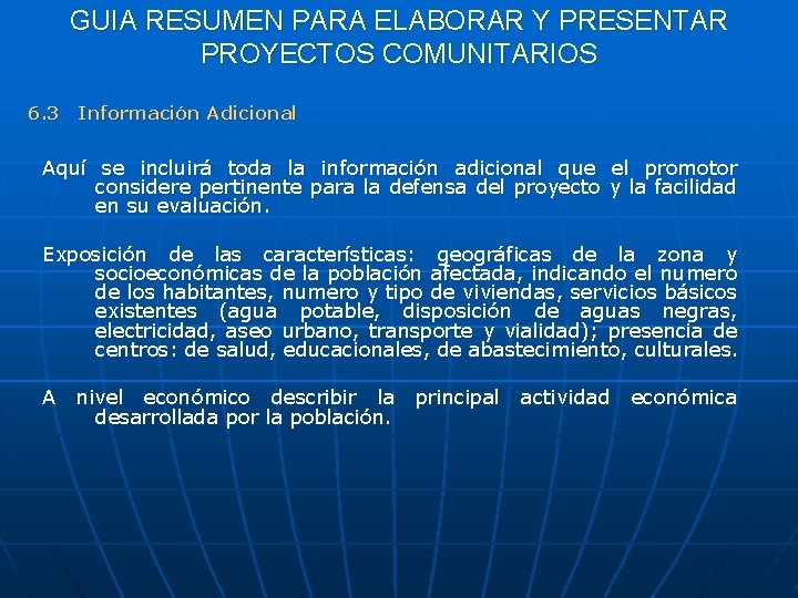 GUIA RESUMEN PARA ELABORAR Y PRESENTAR PROYECTOS COMUNITARIOS 6. 3 Información Adicional Aquí se