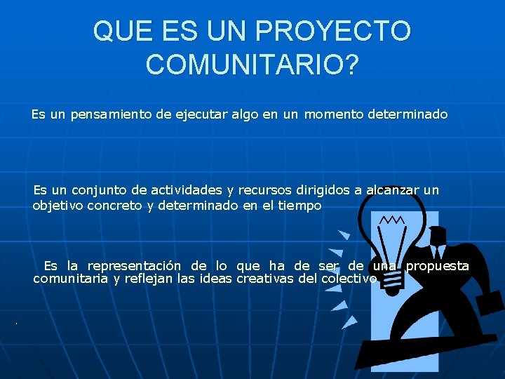 QUE ES UN PROYECTO COMUNITARIO? Es un pensamiento de ejecutar algo en un momento