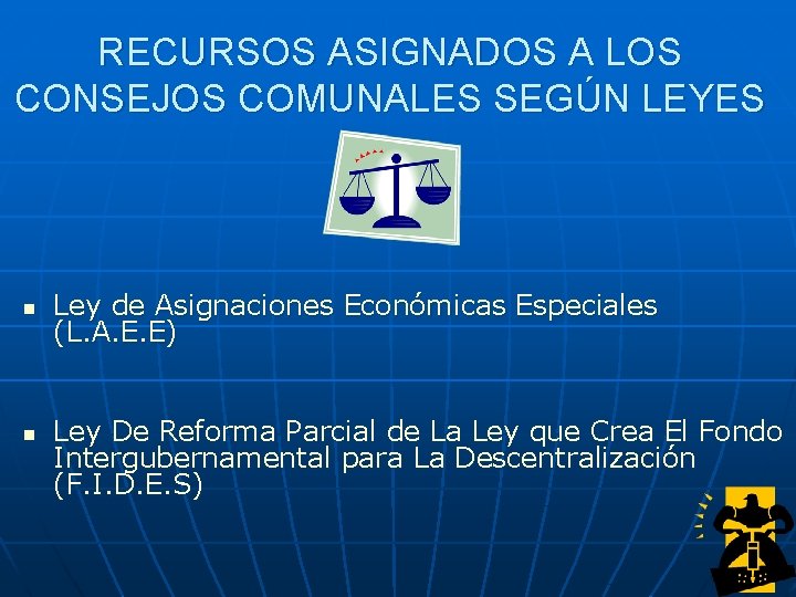 RECURSOS ASIGNADOS A LOS CONSEJOS COMUNALES SEGÚN LEYES n n Ley de Asignaciones Económicas