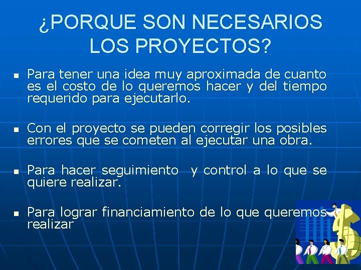 ¿PORQUE SON NECESARIOS LOS PROYECTOS? n Para tener una idea muy aproximada de cuanto