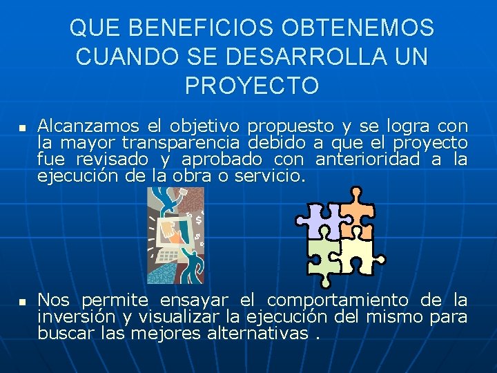 QUE BENEFICIOS OBTENEMOS CUANDO SE DESARROLLA UN PROYECTO n n Alcanzamos el objetivo propuesto