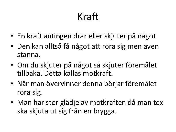 Kraft • En kraft antingen drar eller skjuter på något • Den kan alltså