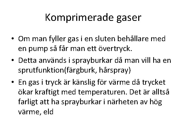 Komprimerade gaser • Om man fyller gas i en sluten behållare med en pump