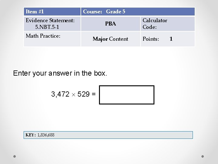 Item #1 Course: Grade 5 Evidence Statement: 5. NBT. 5 -1 Math Practice: PBA