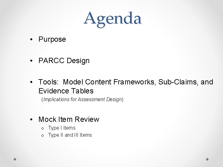 Agenda • Purpose • PARCC Design • Tools: Model Content Frameworks, Sub-Claims, and Evidence