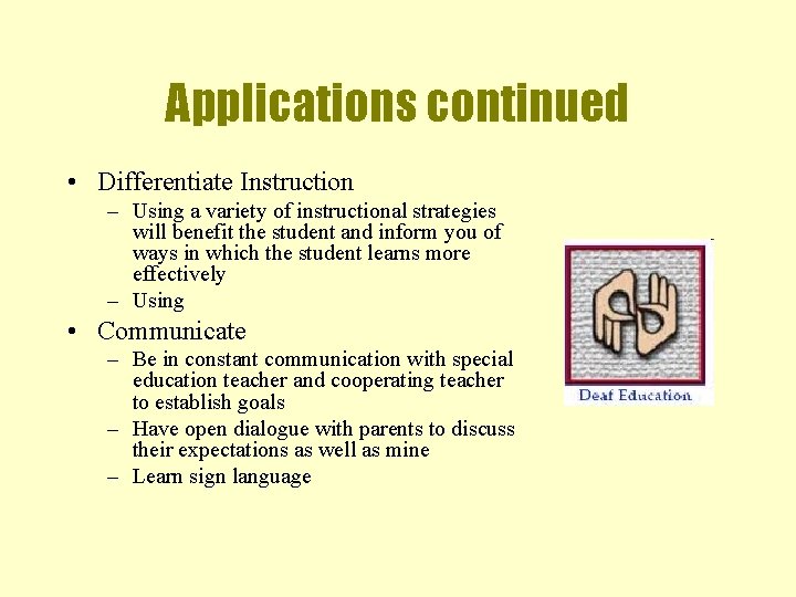 Applications continued • Differentiate Instruction – Using a variety of instructional strategies will benefit