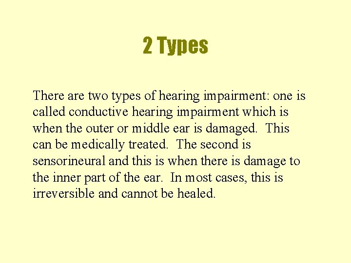 2 Types There are two types of hearing impairment: one is called conductive hearing