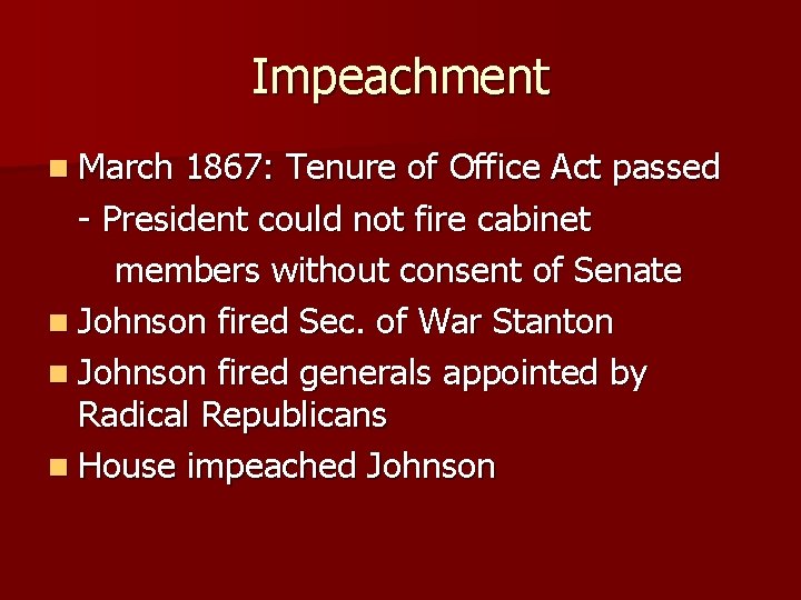 Impeachment n March 1867: Tenure of Office Act passed - President could not fire