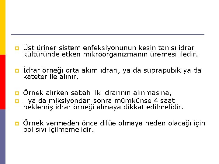 p Üst üriner sistem enfeksiyonunun kesin tanısı idrar kültüründe etken mikroorganizmanın üremesi iledir. p