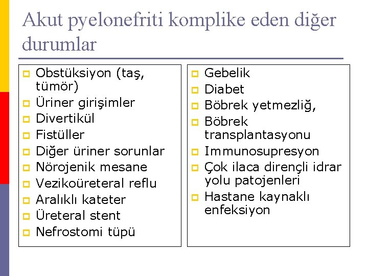 Akut pyelonefriti komplike eden diğer durumlar p p p p p Obstüksiyon (taş, tümör)