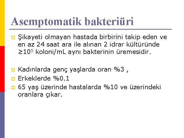 Asemptomatik bakteriüri p Şikayeti olmayan hastada birbirini takip eden ve en az 24 saat